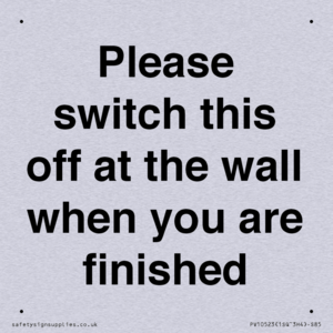 Please switch this off at the wall when you are finished